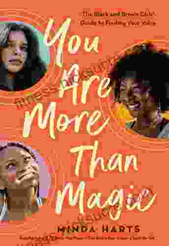 You Are More Than Magic: The Black and Brown Girls Guide to Finding Your Voice