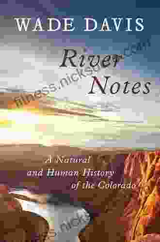 River Notes: A Natural and Human History of the Colorado