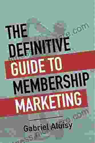 The Definitive Guide to Membership Marketing