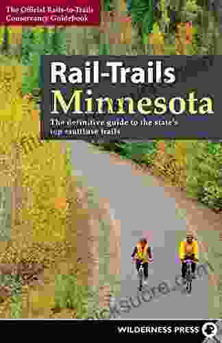 Rail Trails Minnesota: The Definitive Guide To The State S Best Multiuse Trails