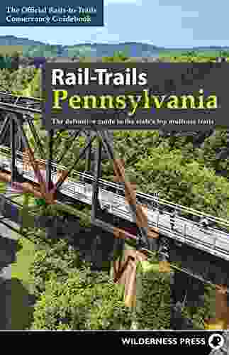 Rail Trails Pennsylvania: The definitive guide to the state s top multiuse trails