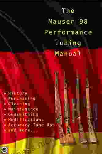 The Mauser 98 Performance Tuning Manual: Gunsmithing tips for modifying your Mauser 98 rifle