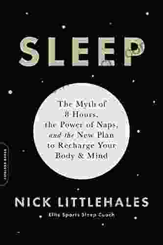 Sleep: The Myth of 8 Hours the Power of Naps and the New Plan to Recharge Your Body and Mind