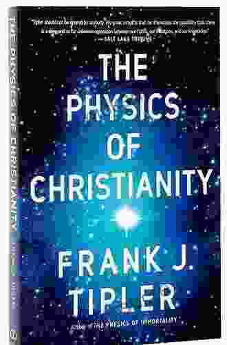 The Physics Of Christianity Frank J Tipler