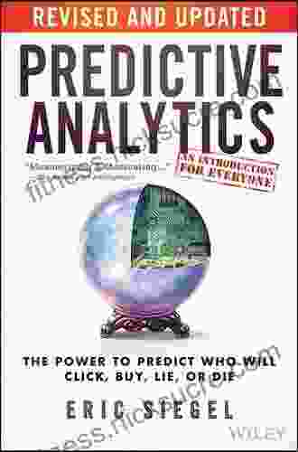 Predictive Analytics: The Power to Predict Who Will Click Buy Lie or Die