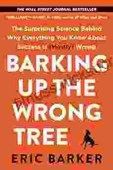 Barking Up The Wrong Tree: The Surprising Science Behind Why Everything You Know About Success Is (Mostly) Wrong