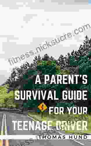 A Parent s Survival Guide for Your Teenage Driver