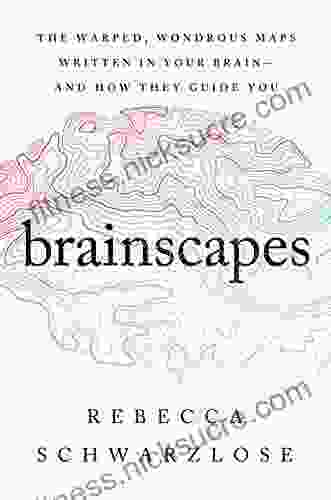 Brainscapes: The Warped Wondrous Maps Written in Your Brain And How They Guide You