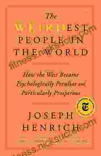 The WEIRDest People In The World: How The West Became Psychologically Peculiar And Particularly Prosperous