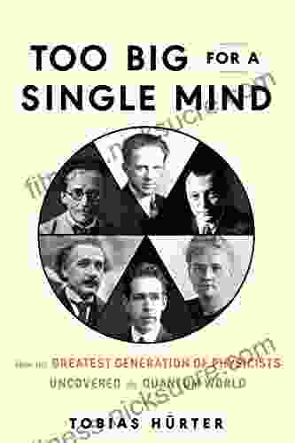 Too Big for a Single Mind: How the Greatest Generation of Physicists Uncovered the Quantum World