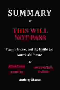 Summary Of This Will Not Pass By Jonathan Martin Alexander Burns: Trump Biden And The Battle For America S Future