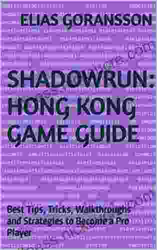 Shadowrun: Hong Kong Game Guide: Best Tips Tricks Walkthroughs and Strategies to Become a Pro Player