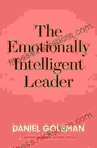 The Emotionally Intelligent Leader Daniel Goleman