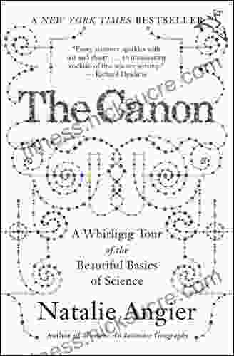 The Canon: A Whirligig Tour Of The Beautiful Basics Of Science