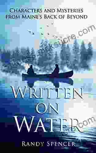 Written on Water: Characters and Mysteries from Maine s Back of Beyond